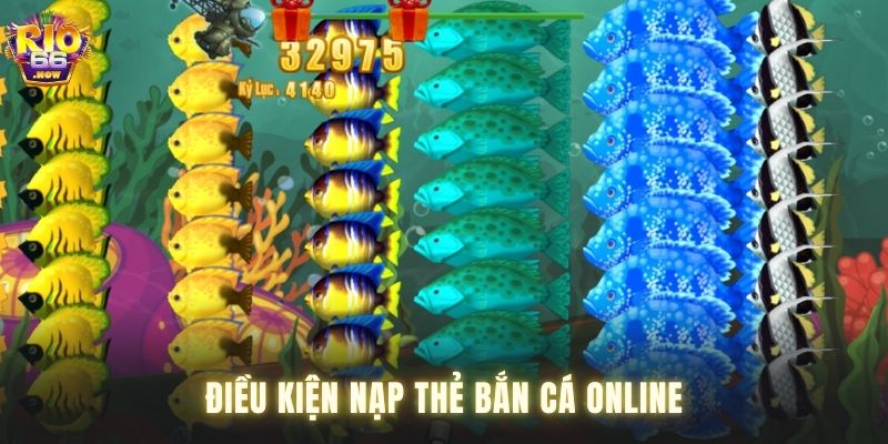 Nạp thẻ bắn cá online cần tuân thủ nhiều điều kiện