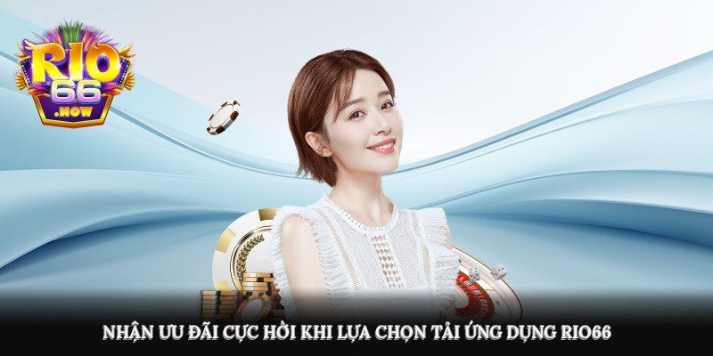 Nhận ưu đãi cực hời khi lựa chọn tải ứng dụng Rio66